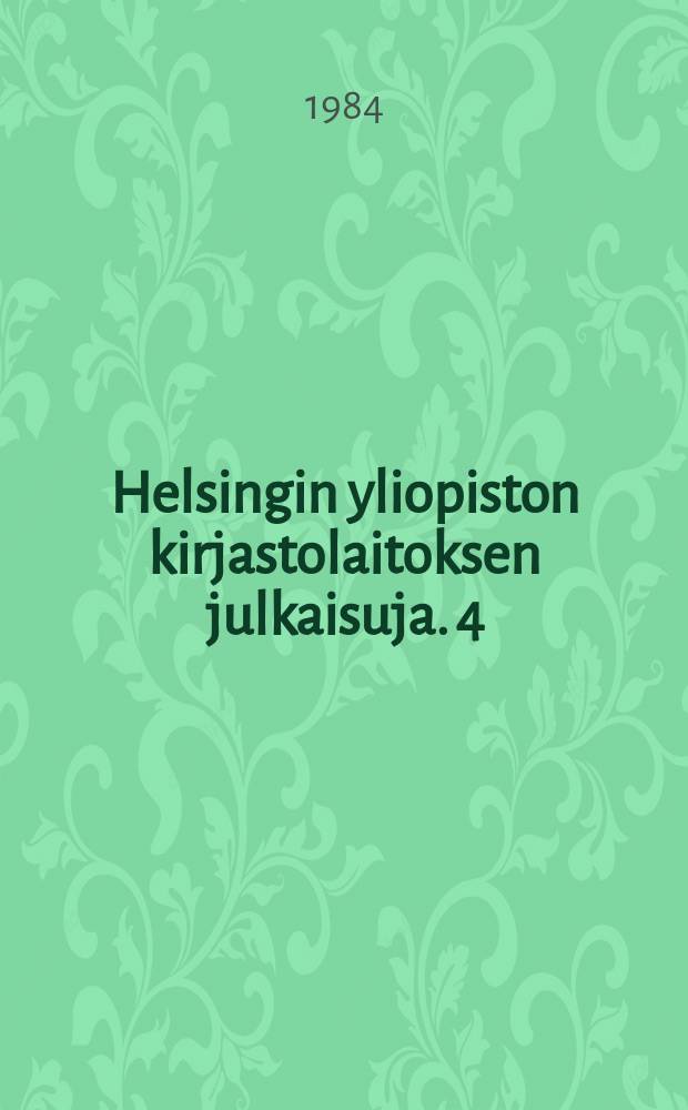 Helsingin yliopiston kirjastolaitoksen julkaisuja. 4 : (Laitosten julkaisusarjojen saatavuus ja niist&auml; tiedottaminen)