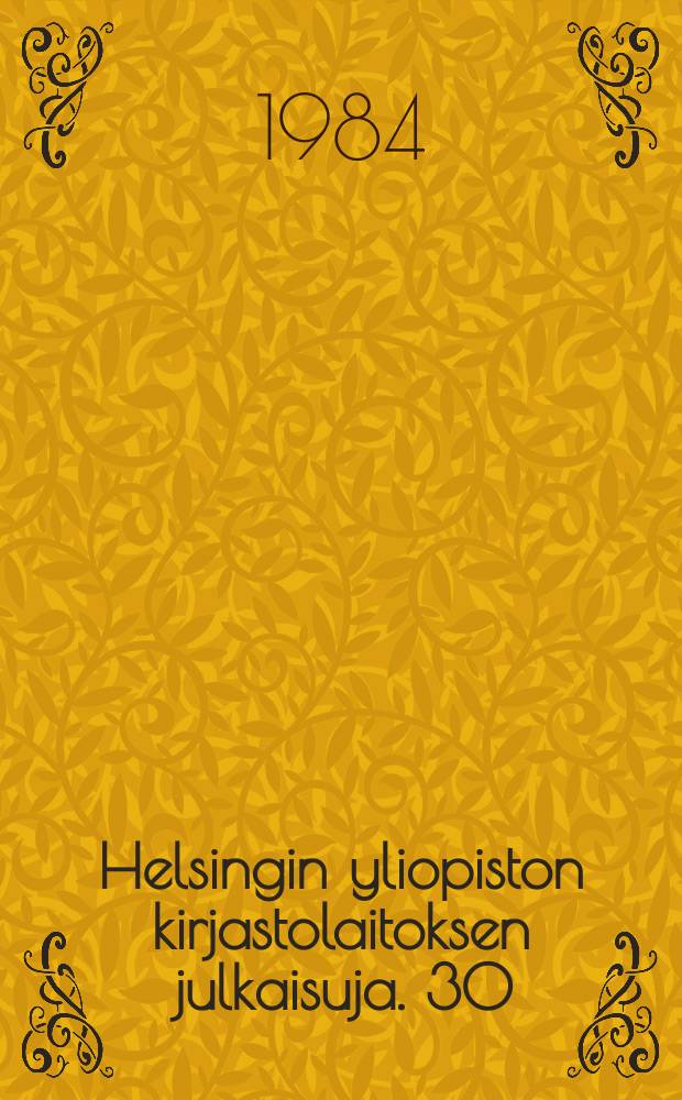 Helsingin yliopiston kirjastolaitoksen julkaisuja. 30 : (Historiallis-kielitieteellisen osaston opinnäytteiden tiivistelmät lukuvuodelta 1983 - 1984)