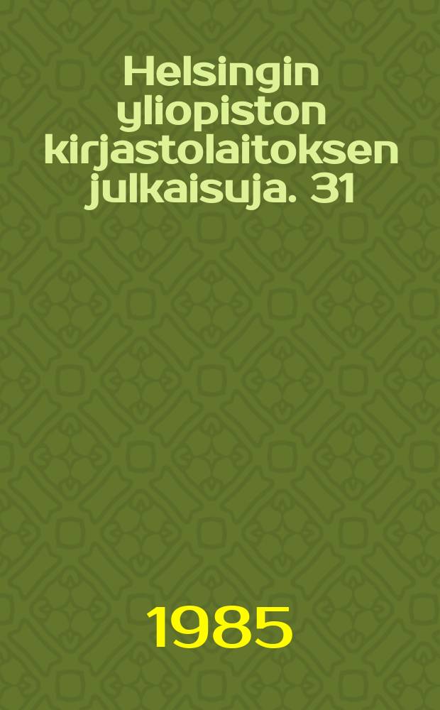 Helsingin yliopiston kirjastolaitoksen julkaisuja. 31 : (Kasvatustieteiden osaston opinnäytteiden tiivistelmät vuodelta 1984)