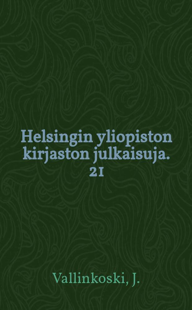 Helsingin yliopiston kirjaston julkaisuja. 21 : The history of the University library at Turku 1640 - 1722
