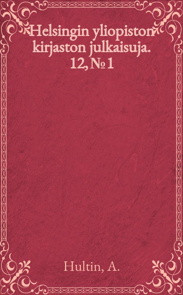 Helsingin yliopiston kirjaston julkaisuja. 12, №1 : Luettelo Helsingin yliopiston kirjaston arkkikirjallisuudesta