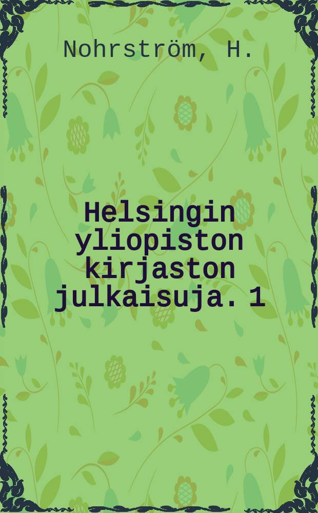 Helsingin yliopiston kirjaston julkaisuja. 1 : Helsingfors universitetsbiblioteks Fenica - samling