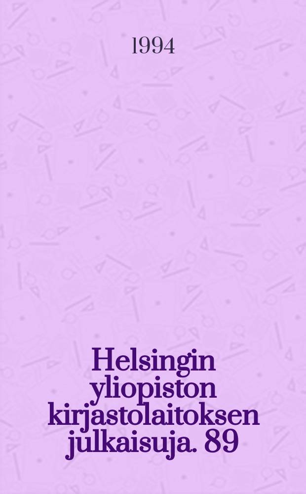 Helsingin yliopiston kirjastolaitoksen julkaisuja. 89 : (Humanistisen tiedekunnan opinn&auml;ytteiden tiivistelm&auml;t lukuvuodelta 1993 - 1994)