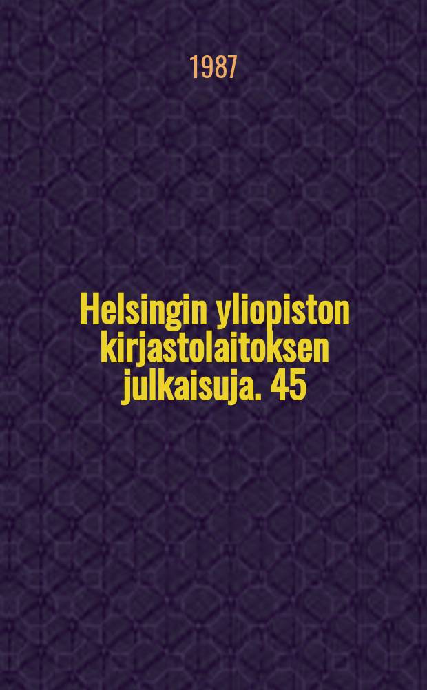 Helsingin yliopiston kirjastolaitoksen julkaisuja. 45 : (Oikeustieteellisen tiedekunnan opinnäytteiden tiivistelmät syyslukukaudelta 1985 sekä kevätlukukaudelta 1986)