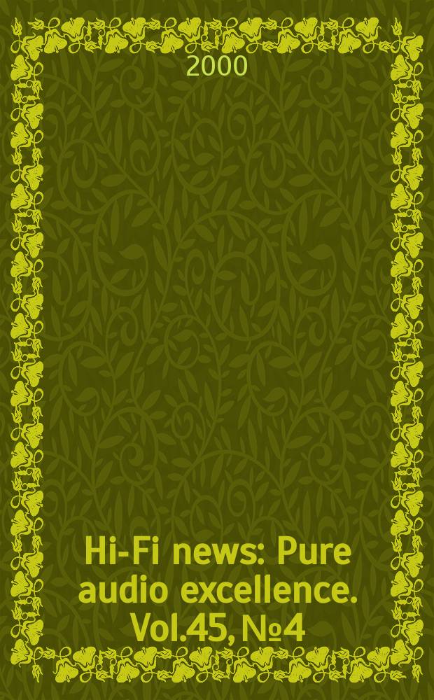 Hi-Fi news : Pure audio excellence. Vol.45, №4