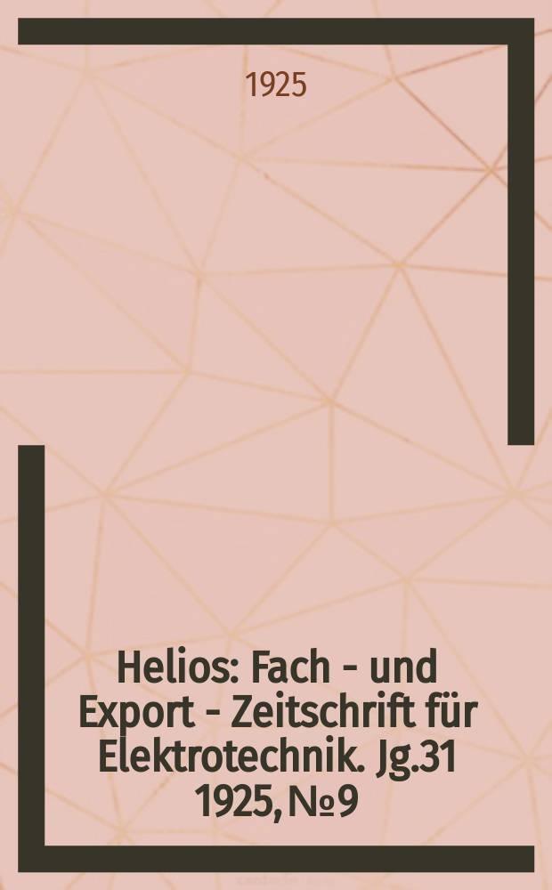 Helios : Fach - und Export - Zeitschrift für Elektrotechnik. Jg.31 1925, №9