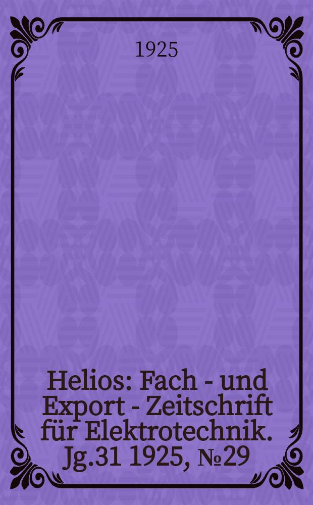 Helios : Fach - und Export - Zeitschrift für Elektrotechnik. Jg.31 1925, №29