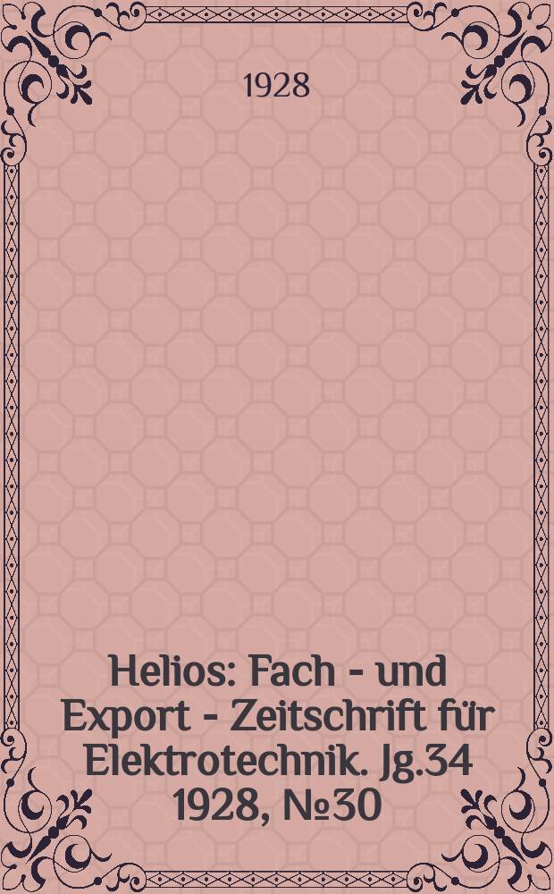 Helios : Fach - und Export - Zeitschrift für Elektrotechnik. Jg.34 1928, №30