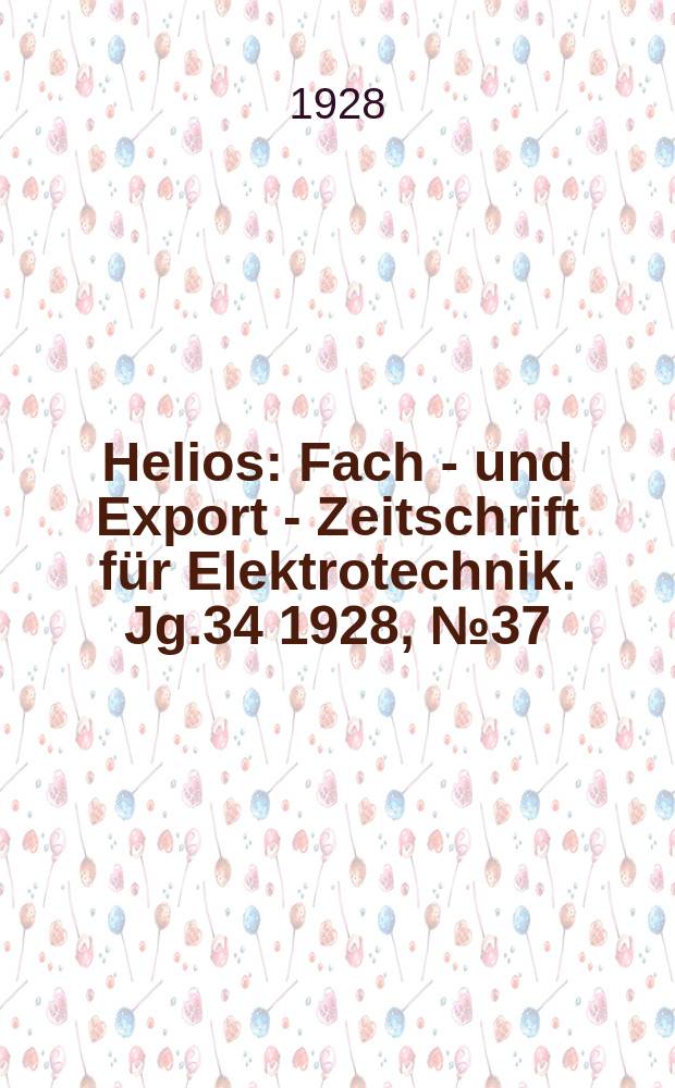 Helios : Fach - und Export - Zeitschrift für Elektrotechnik. Jg.34 1928, №37