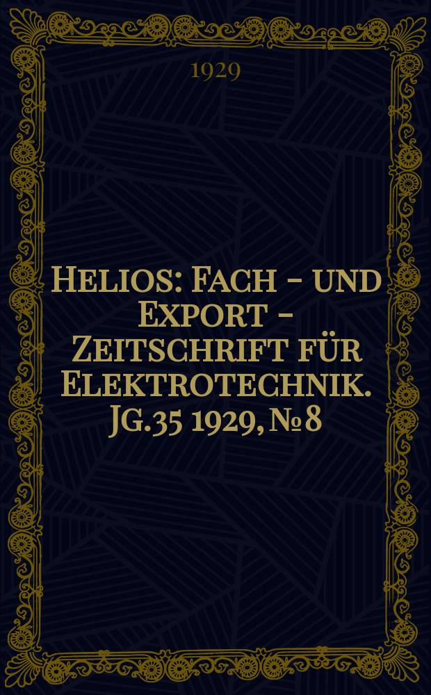 Helios : Fach - und Export - Zeitschrift für Elektrotechnik. Jg.35 1929, №8