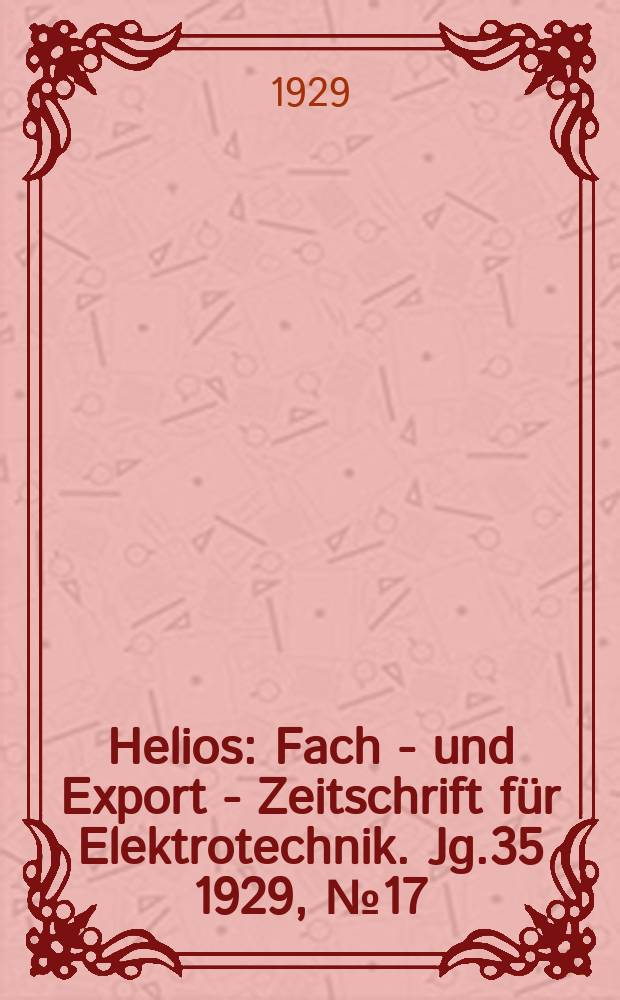 Helios : Fach - und Export - Zeitschrift für Elektrotechnik. Jg.35 1929, №17