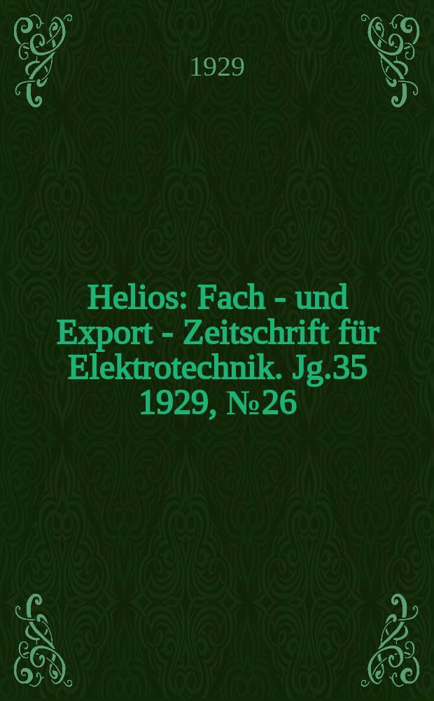 Helios : Fach - und Export - Zeitschrift für Elektrotechnik. Jg.35 1929, №26