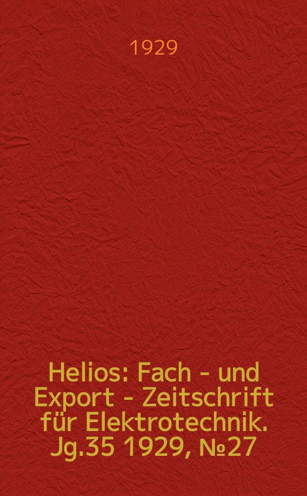 Helios : Fach - und Export - Zeitschrift für Elektrotechnik. Jg.35 1929, №27