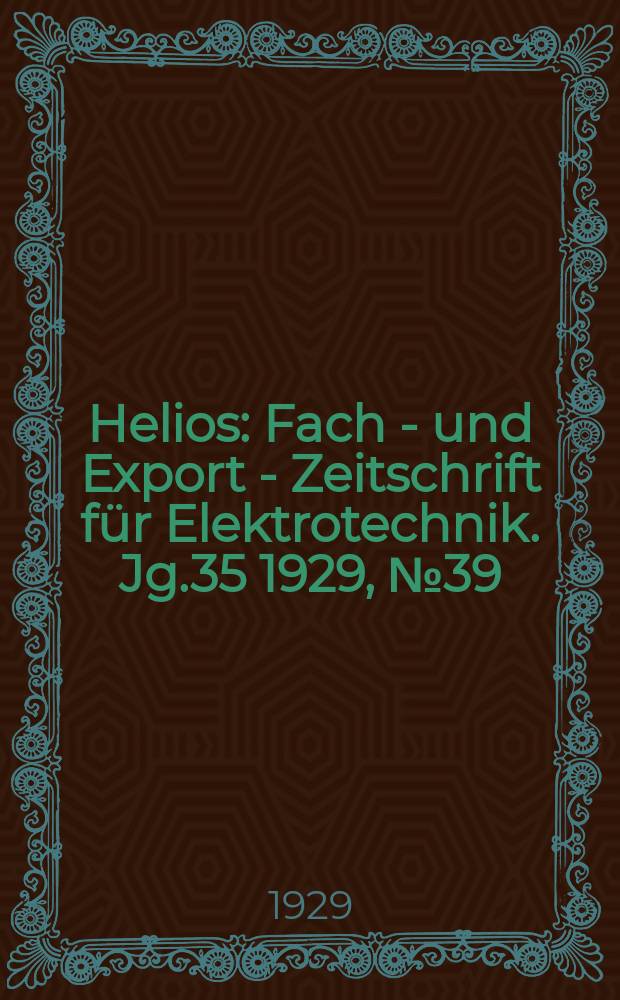 Helios : Fach - und Export - Zeitschrift für Elektrotechnik. Jg.35 1929, №39