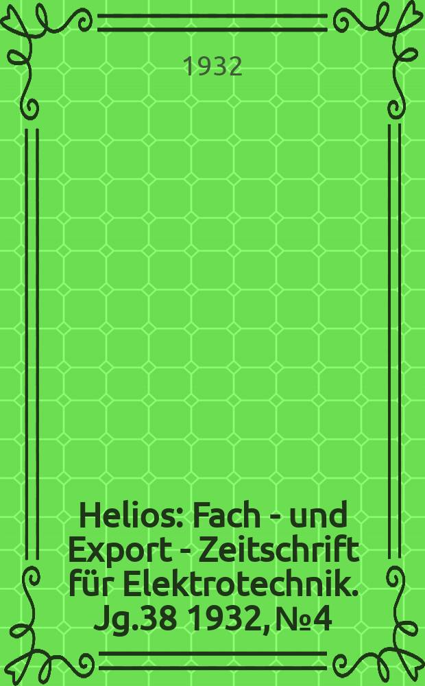 Helios : Fach - und Export - Zeitschrift für Elektrotechnik. Jg.38 1932, №4