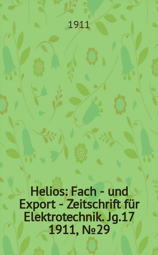 Helios : Fach - und Export - Zeitschrift für Elektrotechnik. Jg.17 1911, №29