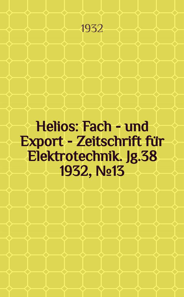 Helios : Fach - und Export - Zeitschrift für Elektrotechnik. Jg.38 1932, №13