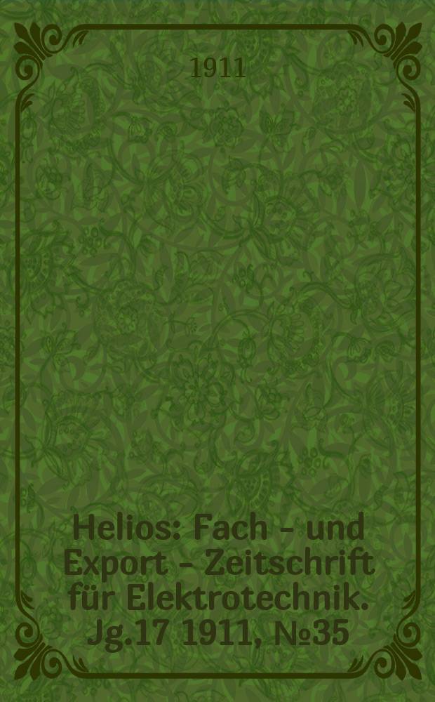 Helios : Fach - und Export - Zeitschrift für Elektrotechnik. Jg.17 1911, №35