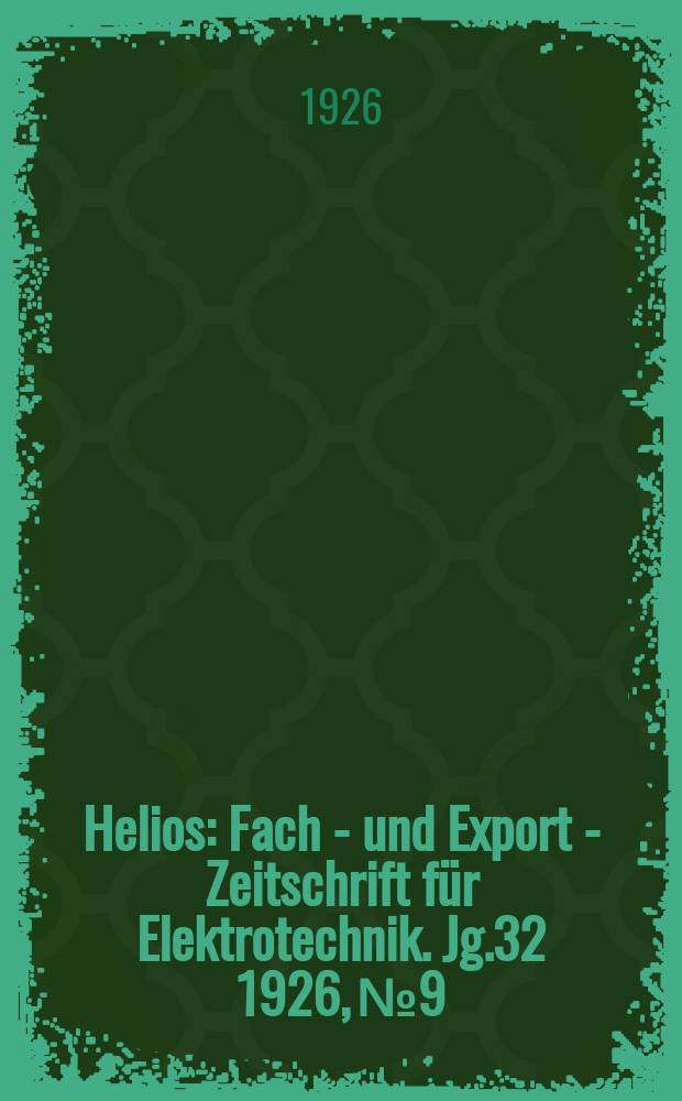 Helios : Fach - und Export - Zeitschrift für Elektrotechnik. Jg.32 1926, №9