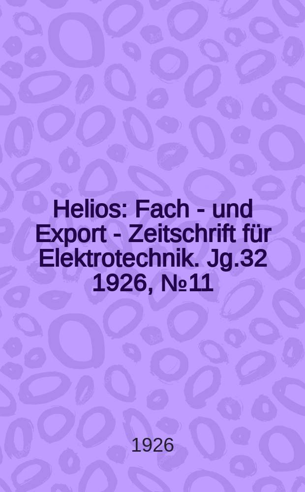 Helios : Fach - und Export - Zeitschrift für Elektrotechnik. Jg.32 1926, №11
