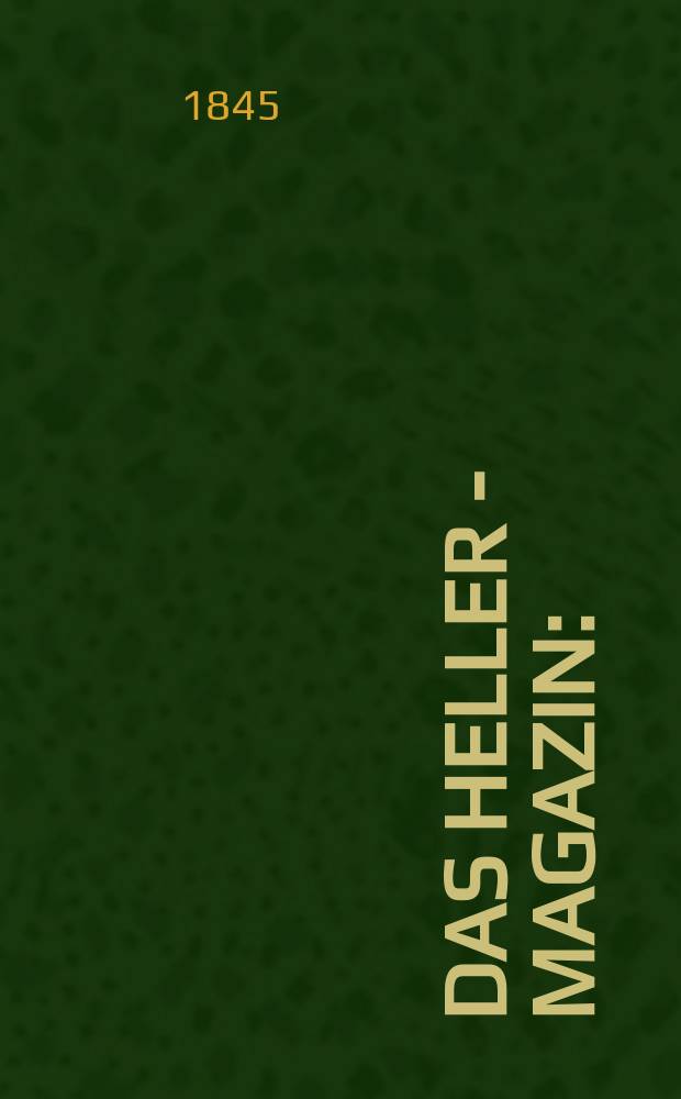 Das Heller - Magazin : (Nebst Bilder - Atlas) Eine Zeitschrift zur Verbreitung gemeinn&uuml;tziger Kenntnisse, besorgt von einer Gesellschaft Gelehrter. Jg.3 1845, №48