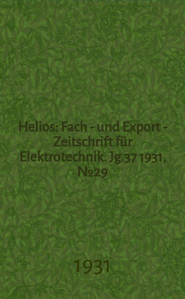 Helios : Fach - und Export - Zeitschrift für Elektrotechnik. Jg.37 1931, №29