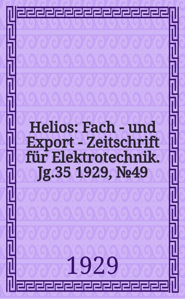 Helios : Fach - und Export - Zeitschrift für Elektrotechnik. Jg.35 1929, №49