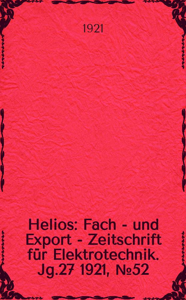 Helios : Fach - und Export - Zeitschrift für Elektrotechnik. Jg.27 1921, №52