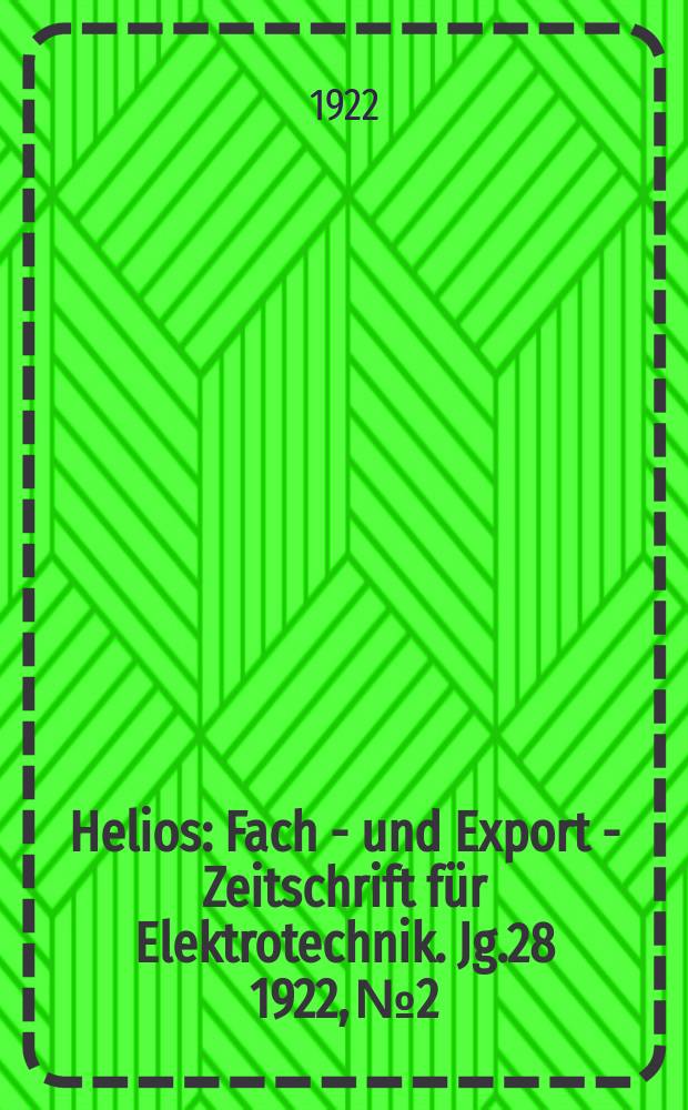 Helios : Fach - und Export - Zeitschrift für Elektrotechnik. Jg.28 1922, №2