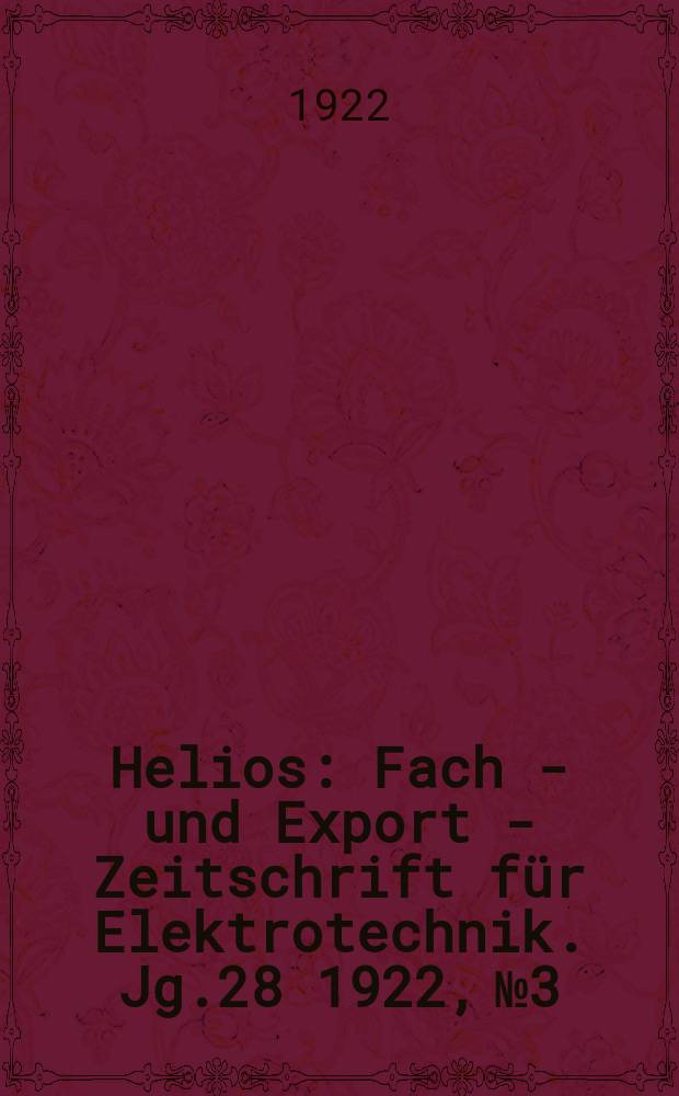 Helios : Fach - und Export - Zeitschrift für Elektrotechnik. Jg.28 1922, №3