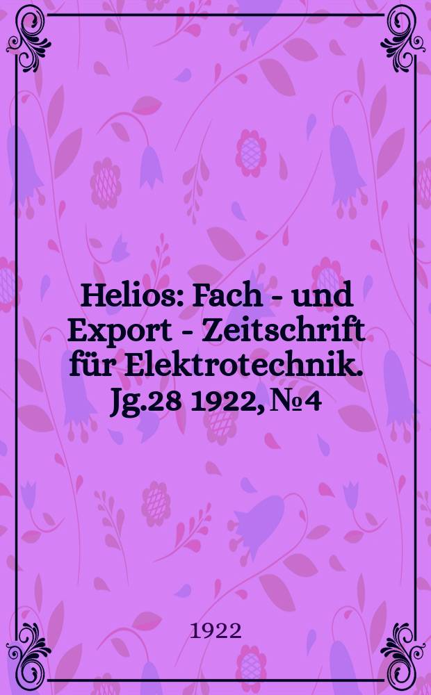 Helios : Fach - und Export - Zeitschrift für Elektrotechnik. Jg.28 1922, №4