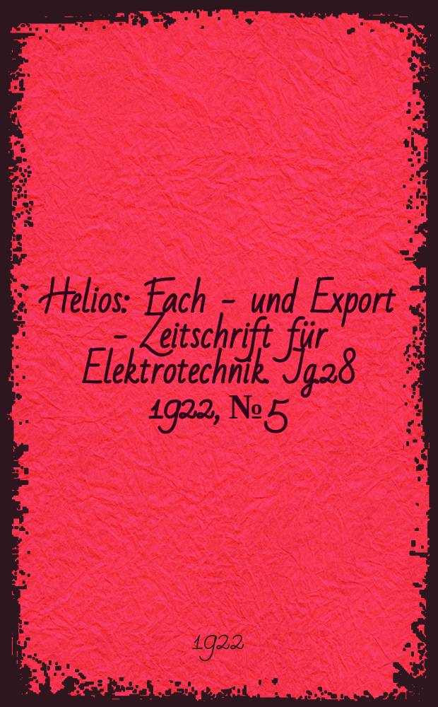 Helios : Fach - und Export - Zeitschrift für Elektrotechnik. Jg.28 1922, №5