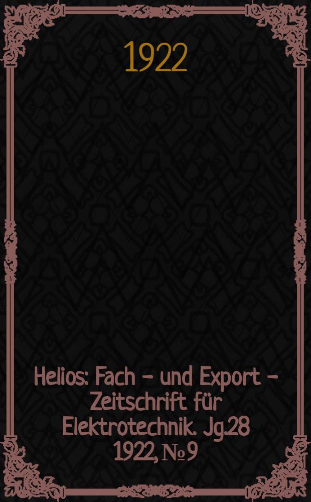 Helios : Fach - und Export - Zeitschrift für Elektrotechnik. Jg.28 1922, №9