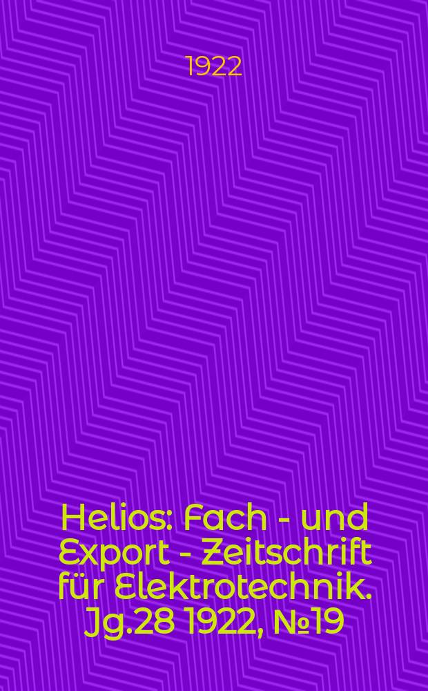 Helios : Fach - und Export - Zeitschrift für Elektrotechnik. Jg.28 1922, №19