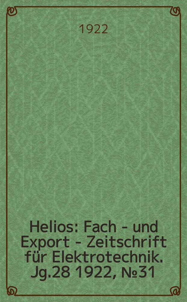 Helios : Fach - und Export - Zeitschrift für Elektrotechnik. Jg.28 1922, №31