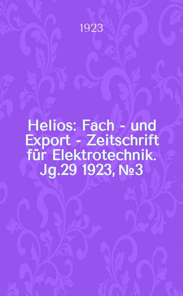 Helios : Fach - und Export - Zeitschrift für Elektrotechnik. Jg.29 1923, №3