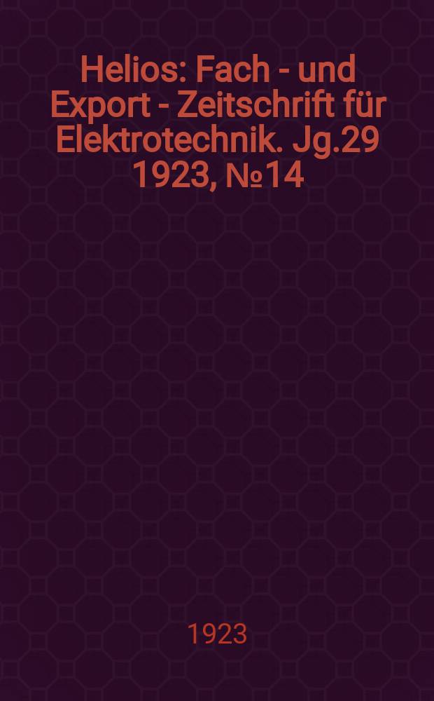 Helios : Fach - und Export - Zeitschrift für Elektrotechnik. Jg.29 1923, №14