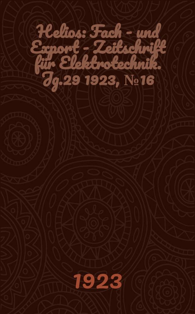 Helios : Fach - und Export - Zeitschrift für Elektrotechnik. Jg.29 1923, №16