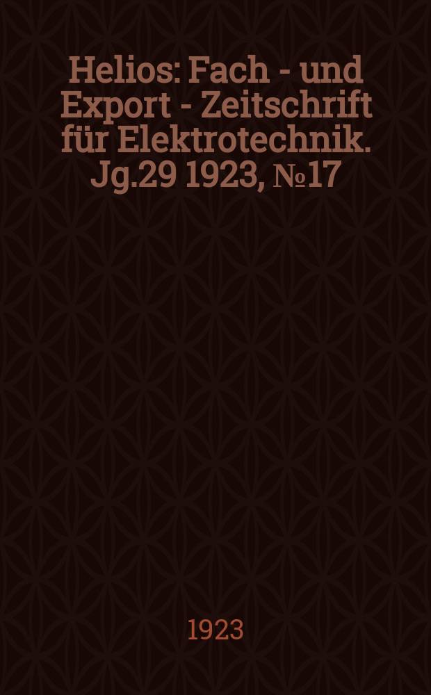 Helios : Fach - und Export - Zeitschrift für Elektrotechnik. Jg.29 1923, №17