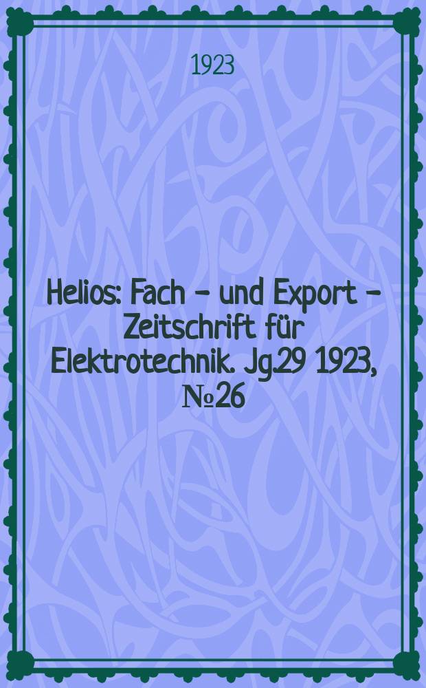 Helios : Fach - und Export - Zeitschrift für Elektrotechnik. Jg.29 1923, №26