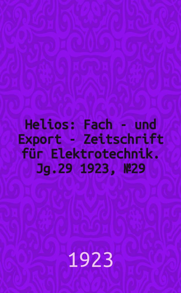 Helios : Fach - und Export - Zeitschrift für Elektrotechnik. Jg.29 1923, №29