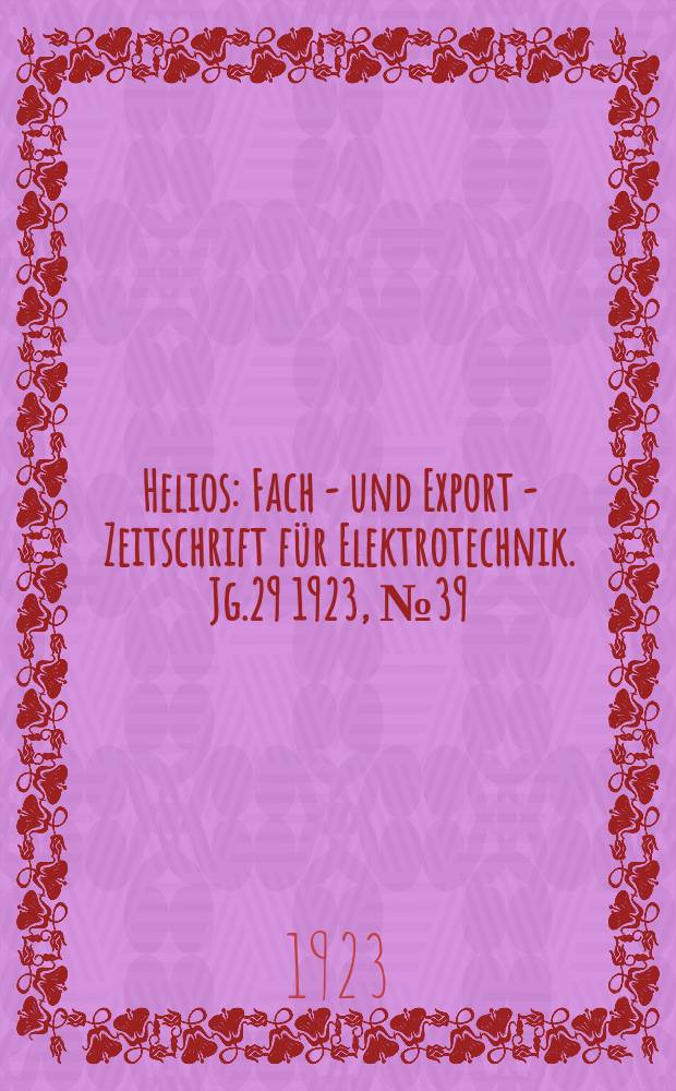 Helios : Fach - und Export - Zeitschrift für Elektrotechnik. Jg.29 1923, №39