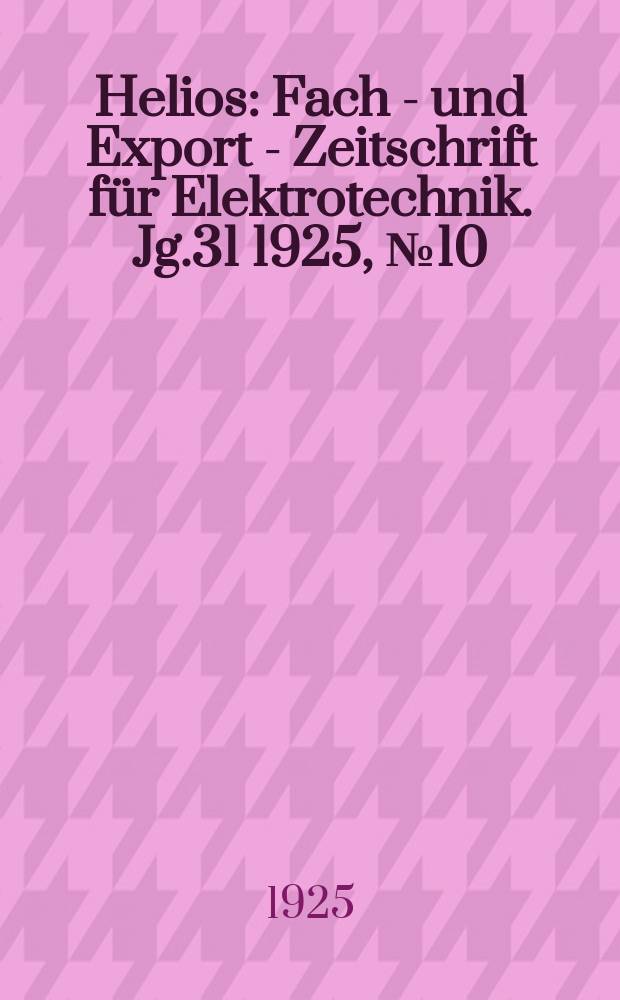 Helios : Fach - und Export - Zeitschrift f&uuml;r Elektrotechnik. Jg.31 1925, №10
