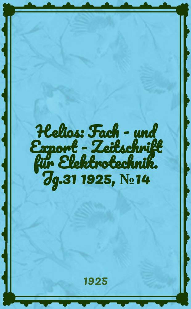 Helios : Fach - und Export - Zeitschrift für Elektrotechnik. Jg.31 1925, №14