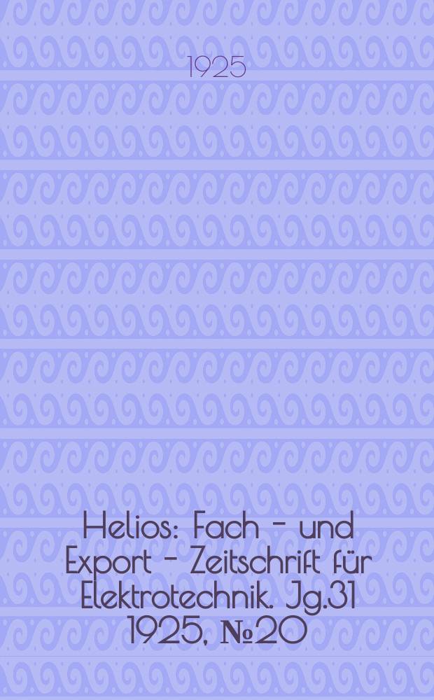 Helios : Fach - und Export - Zeitschrift für Elektrotechnik. Jg.31 1925, №20