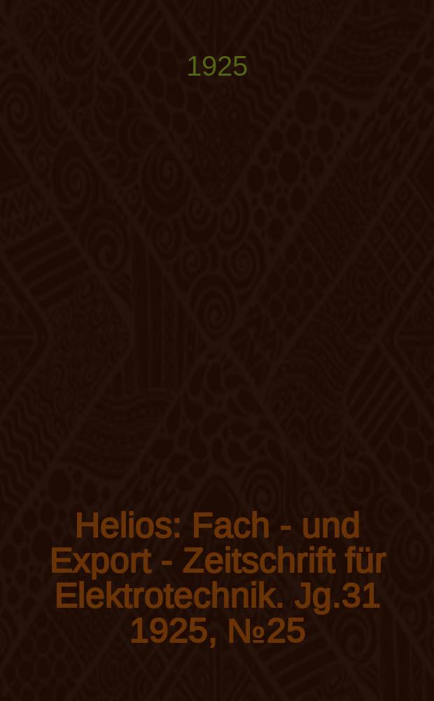 Helios : Fach - und Export - Zeitschrift für Elektrotechnik. Jg.31 1925, №25