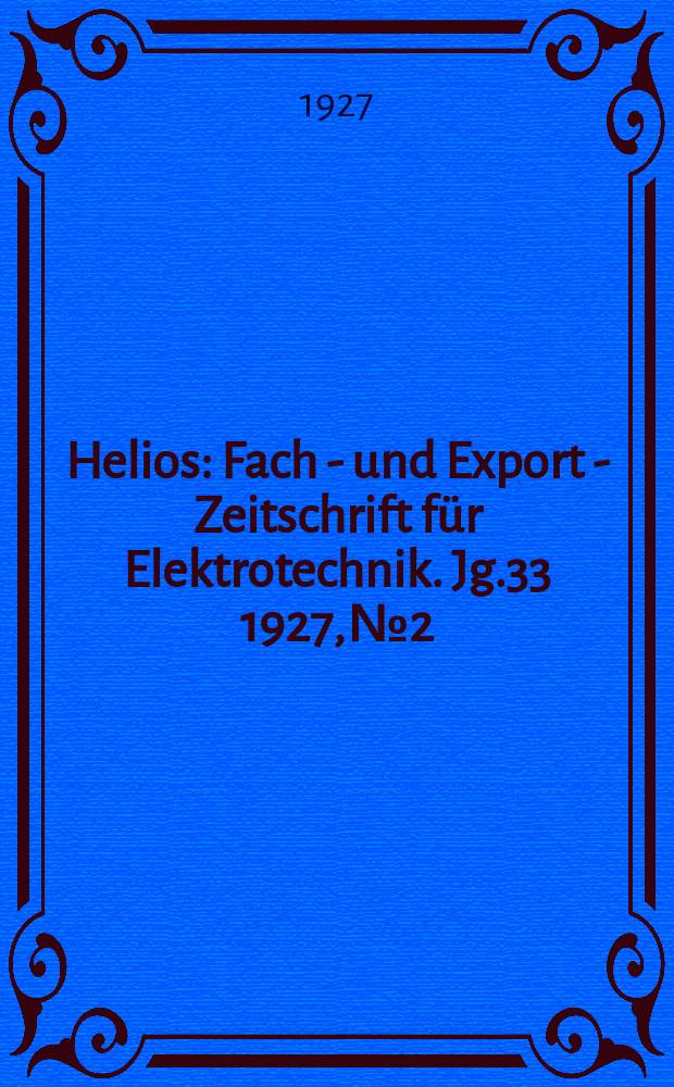 Helios : Fach - und Export - Zeitschrift für Elektrotechnik. Jg.33 1927, №2