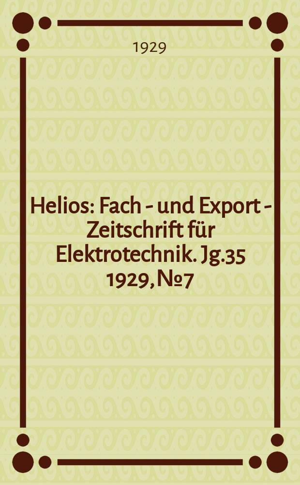 Helios : Fach - und Export - Zeitschrift für Elektrotechnik. Jg.35 1929, №7