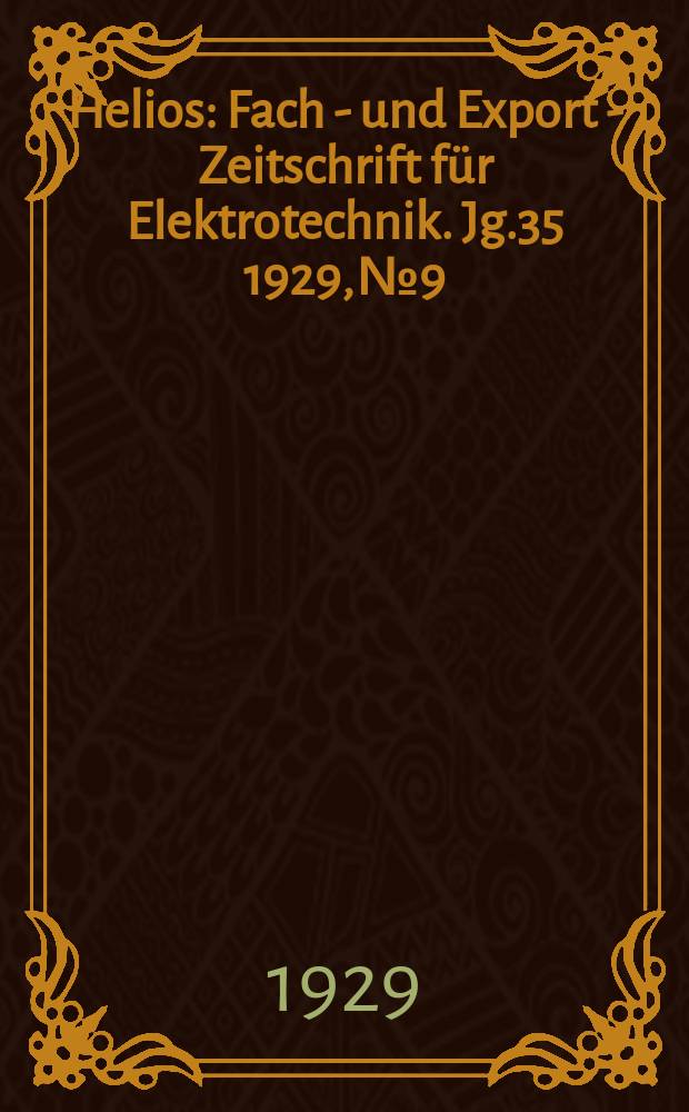 Helios : Fach - und Export - Zeitschrift für Elektrotechnik. Jg.35 1929, №9