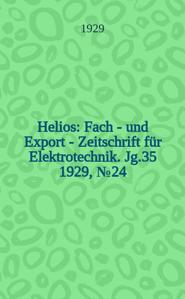 Helios : Fach - und Export - Zeitschrift für Elektrotechnik. Jg.35 1929, №24